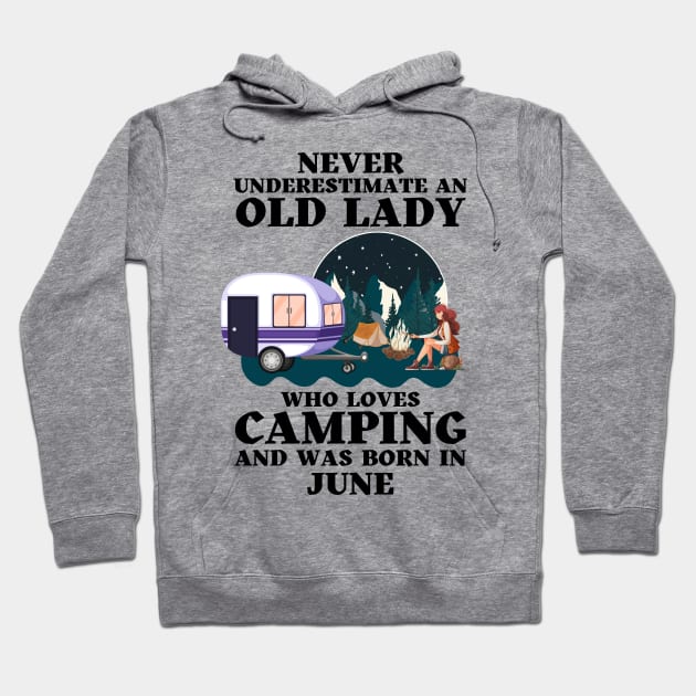 Never Underestimate An Old Lady Who Loves Camping and was born in June Hoodie by JustBeSatisfied